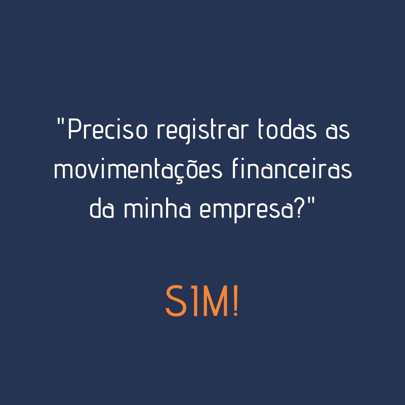 preciso registrar todas as movimentações financeiras da minha empresa?