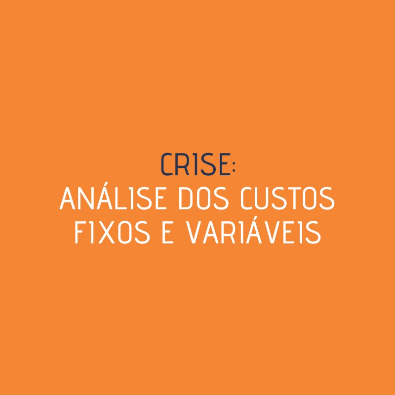 Crise: Análise dos custos fixos e variáveis 